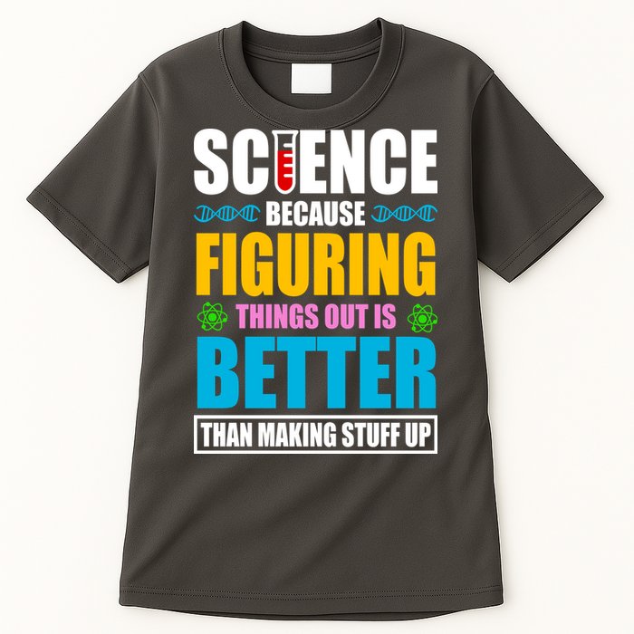 Science Because Figuring Things Out Is Better Funny Tall T-Shirt