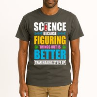 Science Because Figuring Things Out Is Better Funny Tall T-Shirt