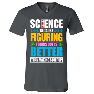 Science Because Figuring Things Out Is Better Funny V-Neck T-Shirt