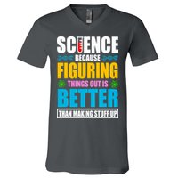 Science Because Figuring Things Out Is Better Funny V-Neck T-Shirt