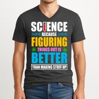 Science Because Figuring Things Out Is Better Funny V-Neck T-Shirt