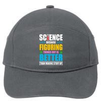 Science Because Figuring Things Out Is Better Funny 7-Panel Snapback Hat