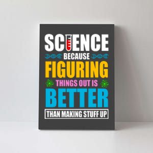 Science Because Figuring Things Out Is Better Funny Canvas