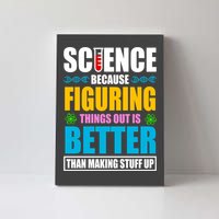 Science Because Figuring Things Out Is Better Funny Canvas