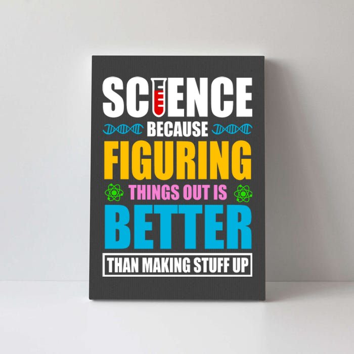 Science Because Figuring Things Out Is Better Funny Canvas