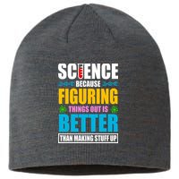 Science Because Figuring Things Out Is Better Funny Sustainable Beanie