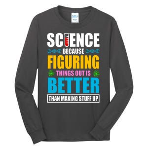 Science Because Figuring Things Out Is Better Funny Tall Long Sleeve T-Shirt