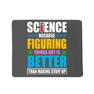 Science Because Figuring Things Out Is Better Funny Mousepad