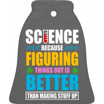 Science Because Figuring Things Out Is Better Funny Ceramic Bell Ornament