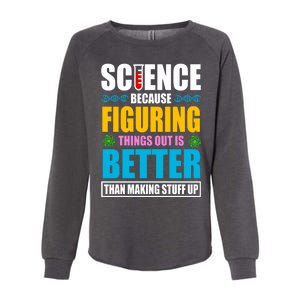 Science Because Figuring Things Out Is Better Funny Womens California Wash Sweatshirt