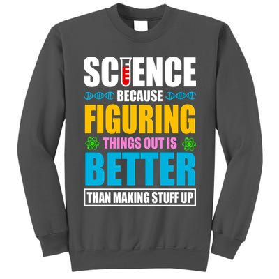 Science Because Figuring Things Out Is Better Funny Tall Sweatshirt