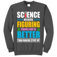 Science Because Figuring Things Out Is Better Funny Tall Sweatshirt
