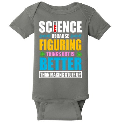 Science Because Figuring Things Out Is Better Funny Baby Bodysuit