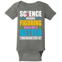 Science Because Figuring Things Out Is Better Funny Baby Bodysuit