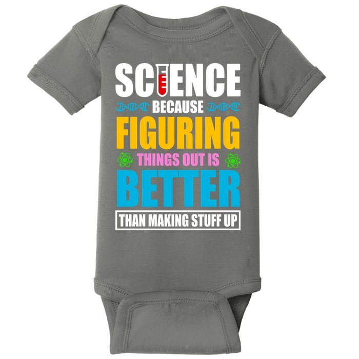 Science Because Figuring Things Out Is Better Funny Baby Bodysuit
