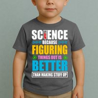 Science Because Figuring Things Out Is Better Funny Toddler T-Shirt