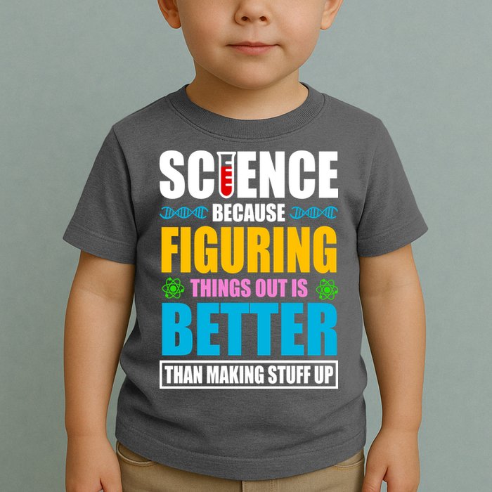 Science Because Figuring Things Out Is Better Funny Toddler T-Shirt