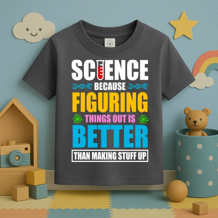 Science Because Figuring Things Out Is Better Funny Toddler T-Shirt