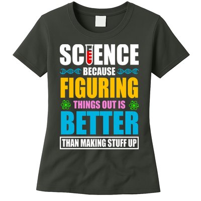 Science Because Figuring Things Out Is Better Funny Womens T-Shirt