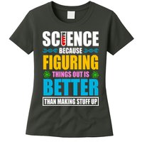 Science Because Figuring Things Out Is Better Funny Womens T-Shirt