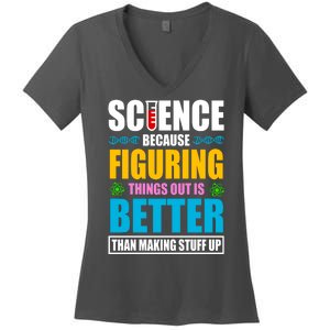 Science Because Figuring Things Out Is Better Funny Women's V-Neck T-Shirt