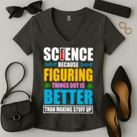 Science Because Figuring Things Out Is Better Funny Women's V-Neck T-Shirt
