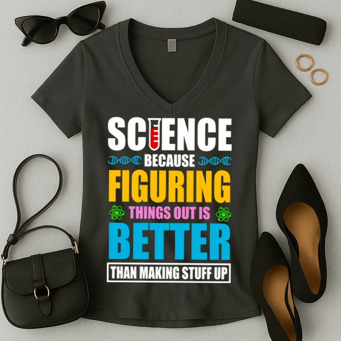 Science Because Figuring Things Out Is Better Funny Women's V-Neck T-Shirt