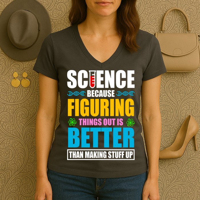 Science Because Figuring Things Out Is Better Funny Women's V-Neck T-Shirt