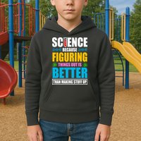 Science Because Figuring Things Out Is Better Funny Kids Hoodie