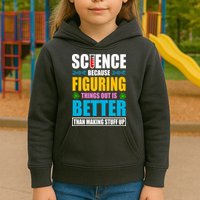 Science Because Figuring Things Out Is Better Funny Kids Hoodie