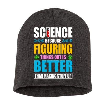 Science Because Figuring Things Out Is Better Funny Short Acrylic Beanie
