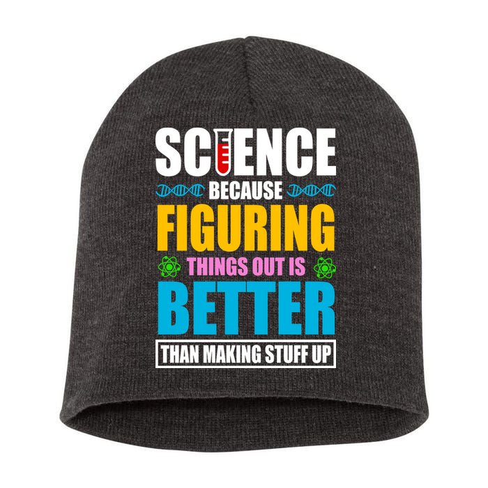 Science Because Figuring Things Out Is Better Funny Short Acrylic Beanie