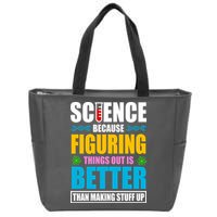 Science Because Figuring Things Out Is Better Funny Zip Tote Bag