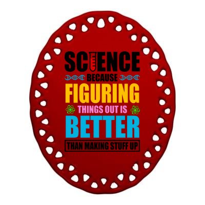 Science Because Figuring Things Out Is Better Funny Ceramic Oval Ornament