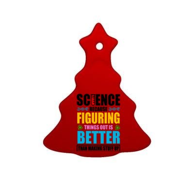 Science Because Figuring Things Out Is Better Funny Ceramic Tree Ornament