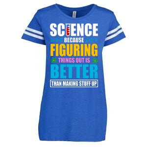 Science Because Figuring Things Out Is Better Funny Enza Ladies Jersey Football T-Shirt