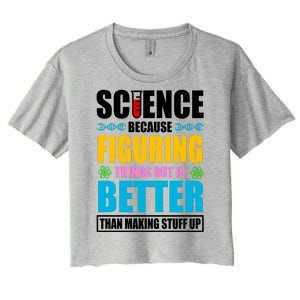 Science Because Figuring Things Out Is Better Funny Women's Crop Top Tee