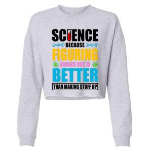 Science Because Figuring Things Out Is Better Funny Cropped Pullover Crew