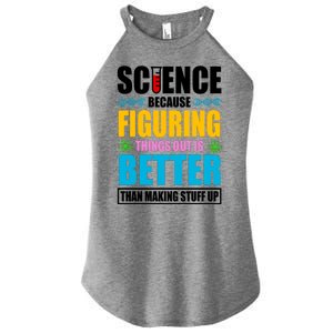 Science Because Figuring Things Out Is Better Funny Women's Perfect Tri Rocker Tank