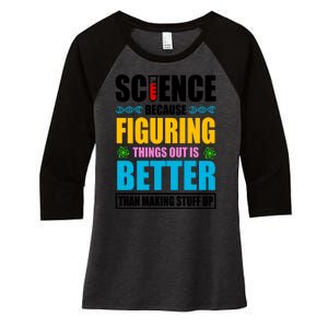 Science Because Figuring Things Out Is Better Funny Women's Tri-Blend 3/4-Sleeve Raglan Shirt