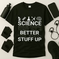 Science Because Figuring Things Out Is Better Than Making Up T-Shirt