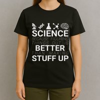 Science Because Figuring Things Out Is Better Than Making Up T-Shirt