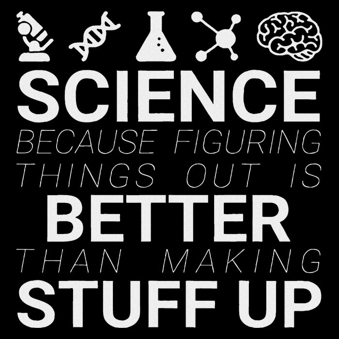 Science Because Figuring Things Out Is Better Than Making Up T-Shirt