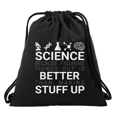 Science Because Figuring Things Out Is Better Than Making Up Drawstring Bag