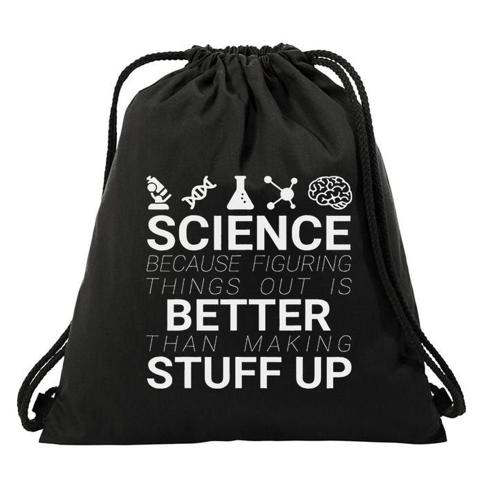 Science Because Figuring Things Out Is Better Than Making Up Drawstring Bag
