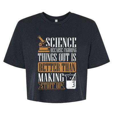 Science Because Figuring Things Out Is Better Chemist Bella+Canvas Jersey Crop Tee