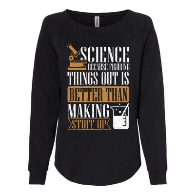 Science Because Figuring Things Out Is Better Chemist Womens California Wash Sweatshirt