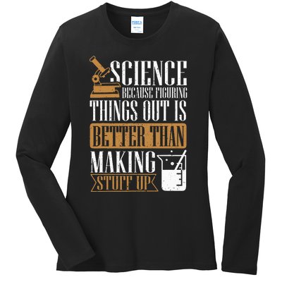 Science Because Figuring Things Out Is Better Chemist Ladies Long Sleeve Shirt