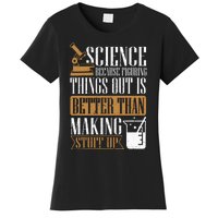 Science Because Figuring Things Out Is Better Chemist Women's T-Shirt