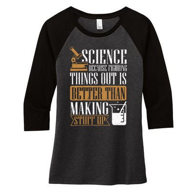 Science Because Figuring Things Out Is Better Chemist Women's Tri-Blend 3/4-Sleeve Raglan Shirt